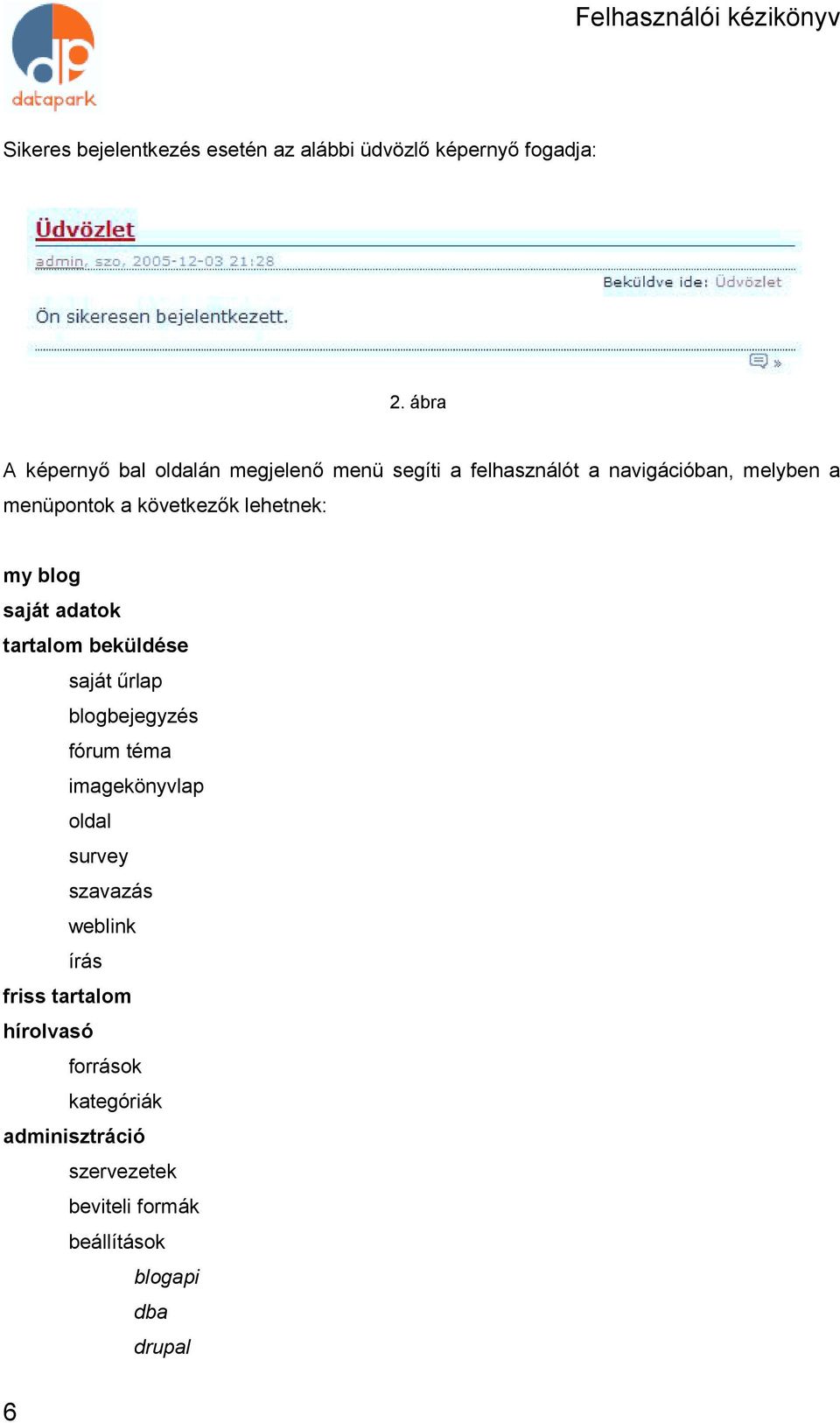 következők lehetnek: my blog saját adatok tartalom beküldése saját űrlap blogbejegyzés fórum téma