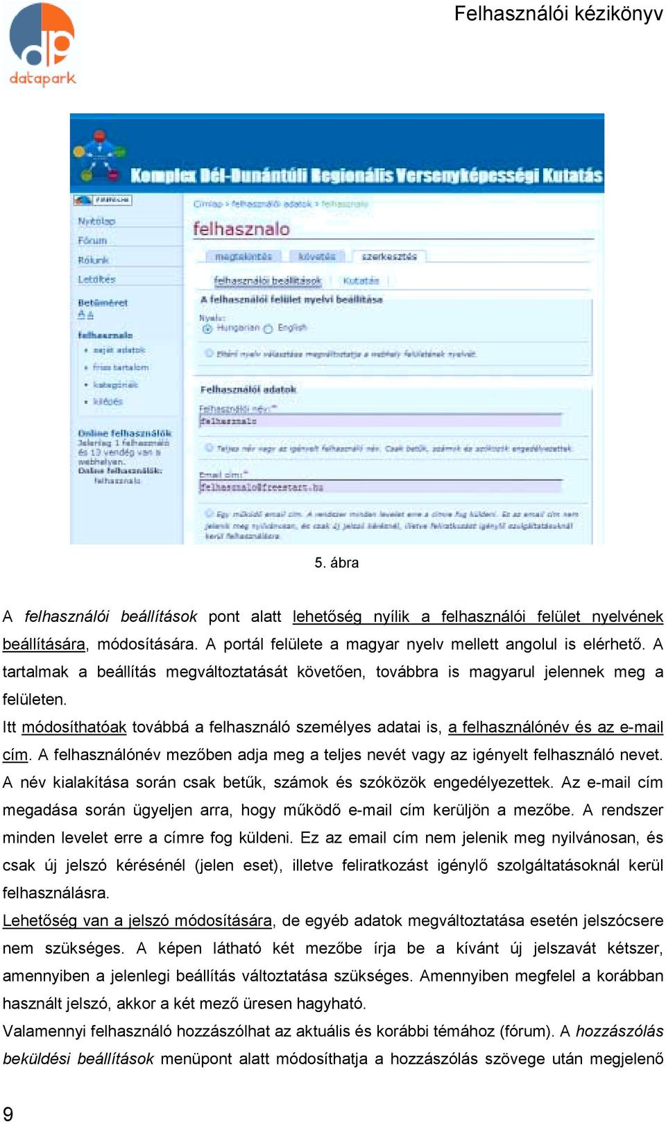 A felhasználónév mezőben adja meg a teljes nevét vagy az igényelt felhasználó nevet. A név kialakítása során csak betűk, számok és szóközök engedélyezettek.