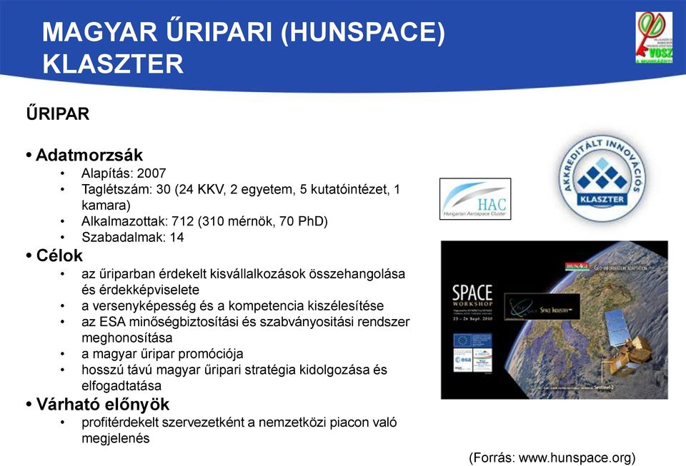 kompetencia kiszélesítése az ESA minőségbiztosítási és szabványositási rendszer meghonosítása a magyar űripar promóciója hosszú távú magyar