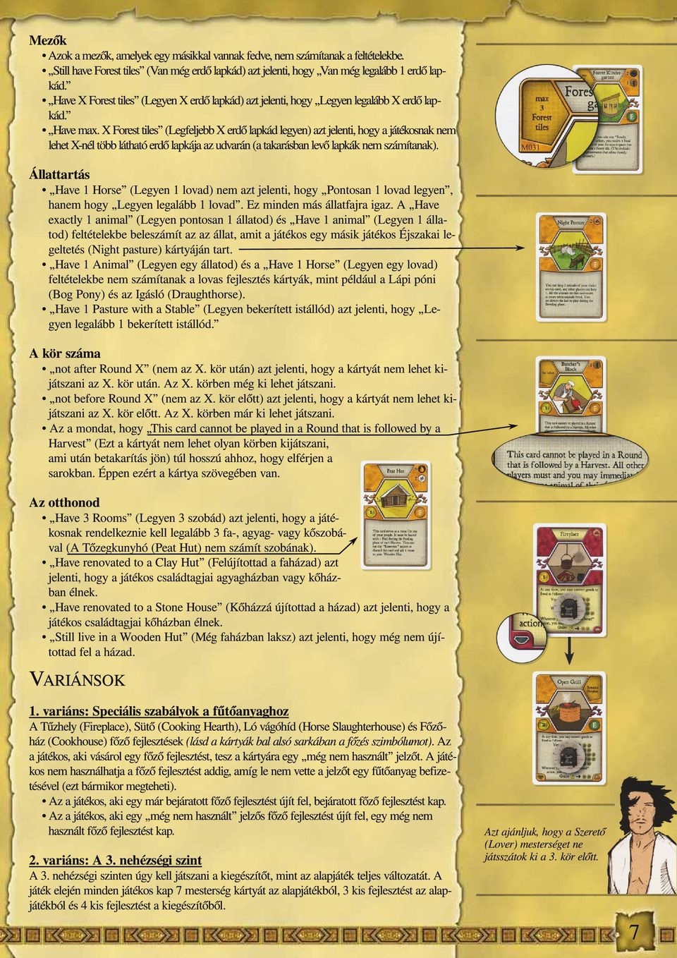 X Foresttiles (Legfeljebb X erdő lapkád legyen) aztjelenti, hogy ajátékosnaknem lehetx-nél több látható erdő lapkájaaz udvarán (atakarásban levő lapkáknemszámítanak).