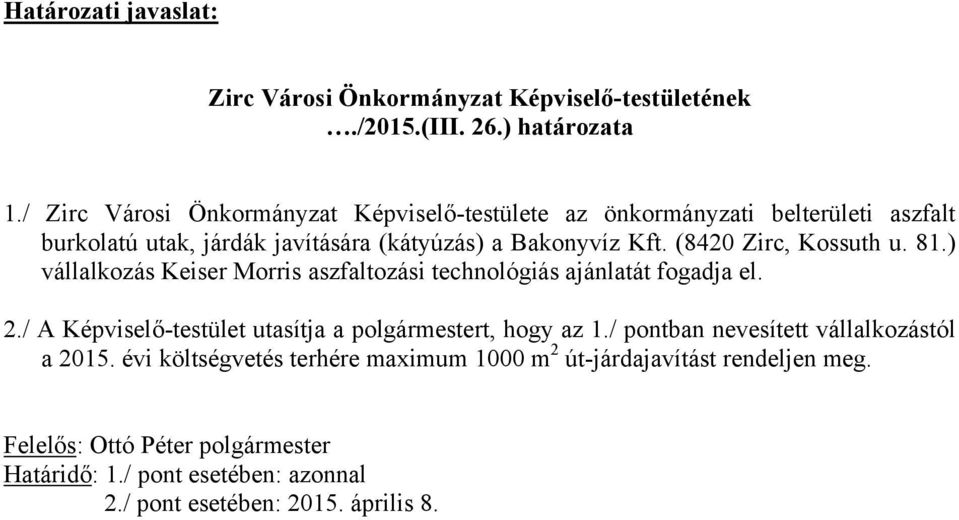 (8420 Zirc, Kossuth u. 81.) vállalkozás Keiser Morris aszfaltozási technológiás ajánlatát fogadja el. 2.