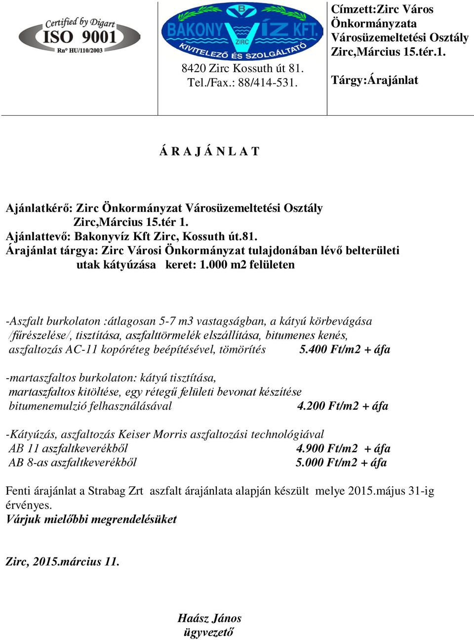 000 m2 felületen -Aszfalt burkolaton :átlagosan 5-7 m3 vastagságban, a kátyú körbevágása /fűrészelése/, tisztítása, aszfalttörmelék elszállítása, bitumenes kenés, aszfaltozás AC-11 kopóréteg