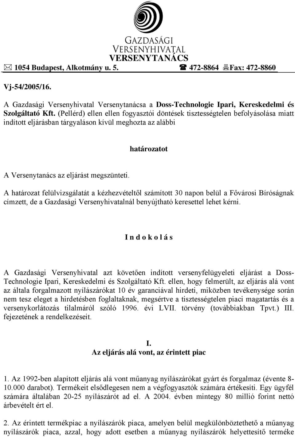 A határozat felülvizsgálatát a kézhezvételtől számított 30 napon belül a Fővárosi Bíróságnak címzett, de a Gazdasági Versenyhivatalnál benyújtható keresettel lehet kérni.