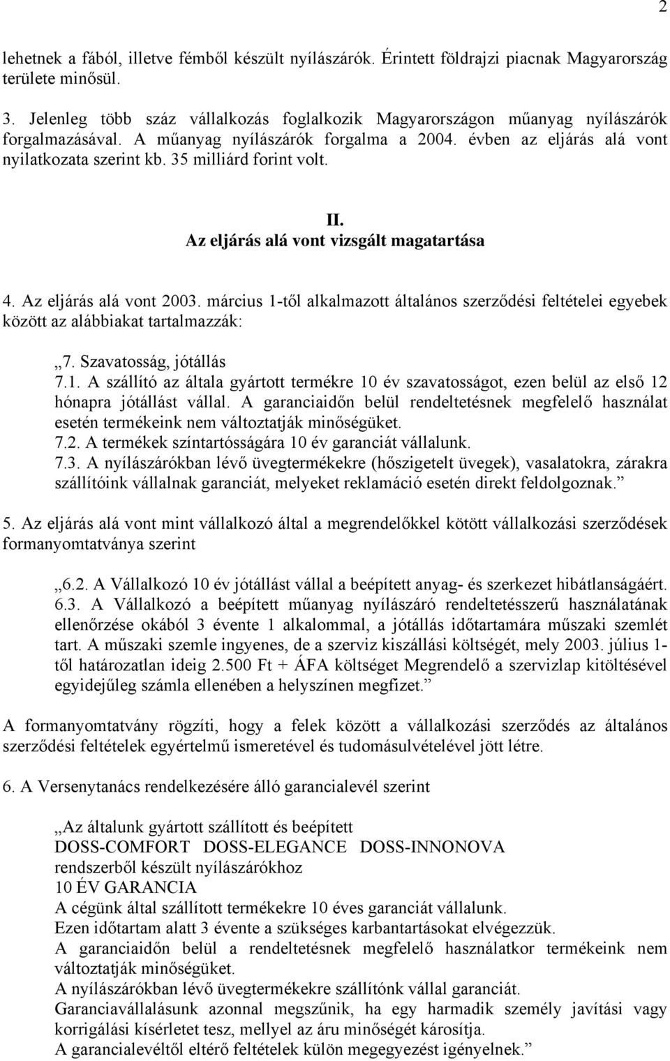 35 milliárd forint volt. II. Az eljárás alá vont vizsgált magatartása 4. Az eljárás alá vont 2003.