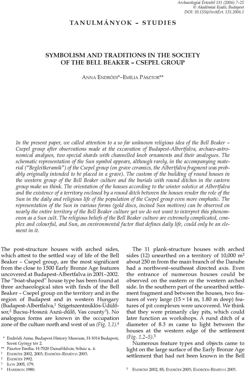 1 TANULMÁNYOK STUDIES SYMBOLISM AND TRADITIONS IN THE SOCIETY OF THE BELL BEAKER CSEPEL GROUP ANNA ENDRŐDI* EMÍLIA PÁSZTOR** In the present paper, we called attention to a so far unknown religious