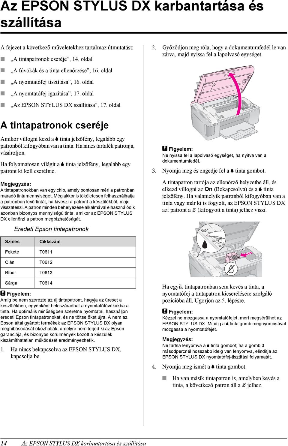 oldal A nyomtatófej igazítása, 17. oldal Az EPSON STYLUS DX szállítása, 17. oldal A tintapatronok cseréje Amikor villogni kezd a B tinta jelzőfény, legalább egy patronból kifogyóban van a tinta.