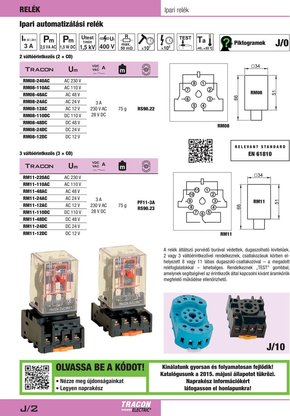 RS90.22 RM08 RM08 3 váltóérintkezős (3 CO) RELEVNT STNDRD EN 1810 U VDC VC RM11-2C RM11-110C RM11-48C RM11-24C RM11-12C RM11-110DC RM11-48DC RM11-24DC RM11-12DC C 230 V C 110 V C 48 V C 24 V C 12 V 3