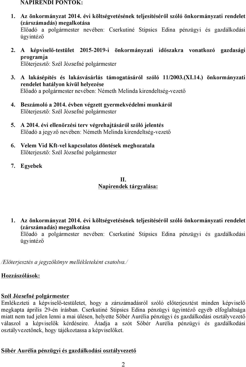 A képviselő-testület 2015-2019-i önkormányzati időszakra vonatkozó gazdasági programja Előterjesztő: 3. A lakásépítés és lakásvásárlás támogatásáról szóló 11/2003.(XI.14.