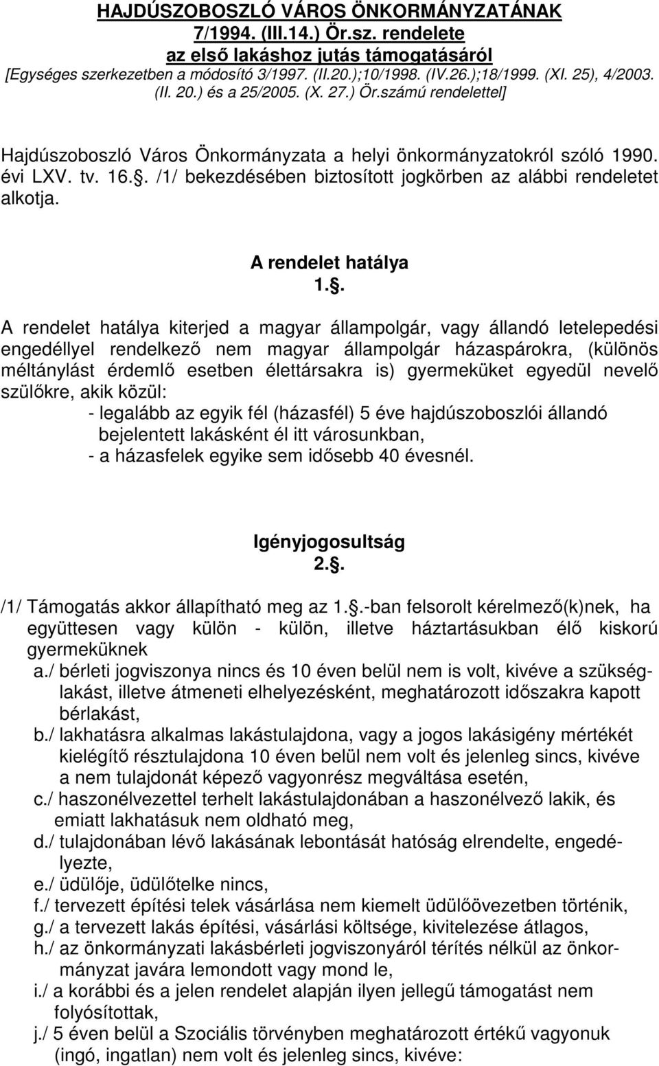 . /1/ bekezdésében biztosított jogkörben az alábbi rendeletet alkotja. A rendelet hatálya 1.