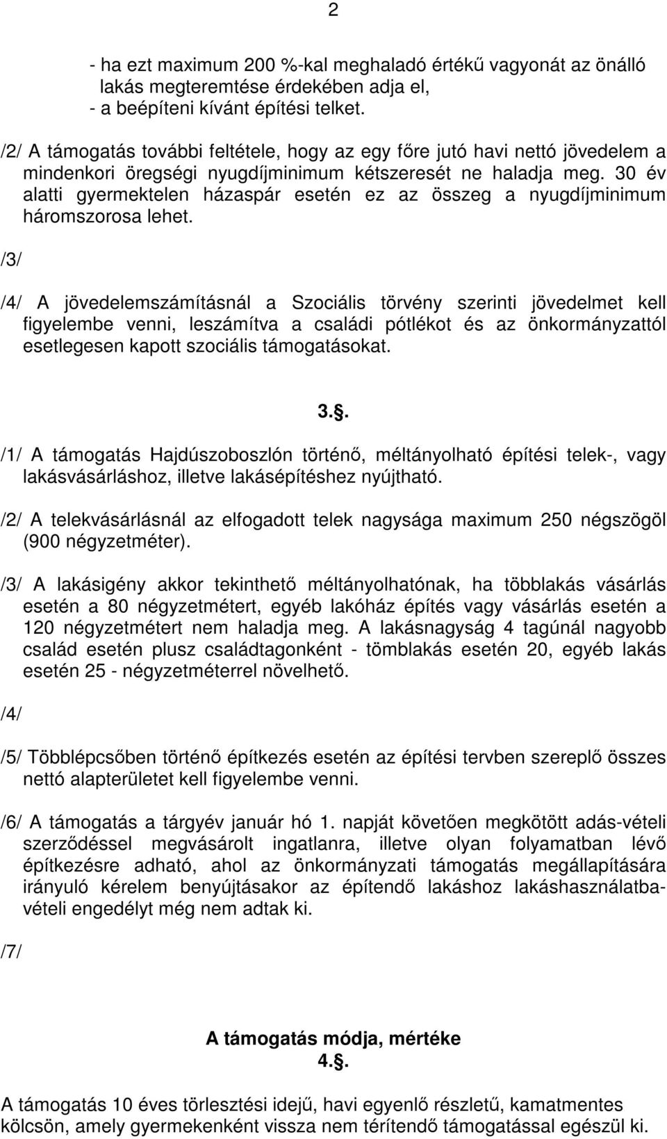 30 év alatti gyermektelen házaspár esetén ez az összeg a nyugdíjminimum háromszorosa lehet.