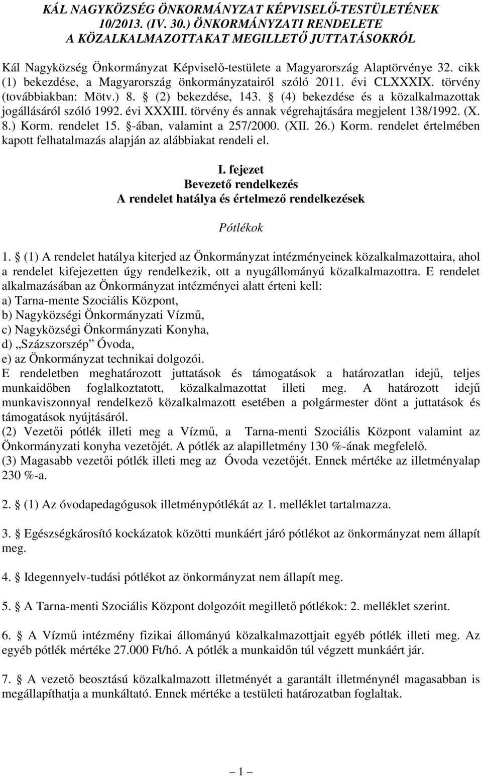 cikk (1) bekezdése, a Magyarország önkormányzatairól szóló 2011. évi CLXXXIX. törvény (továbbiakban: Mötv.) 8. (2) bekezdése, 143. (4) bekezdése és a közalkalmazottak jogállásáról szóló 1992.