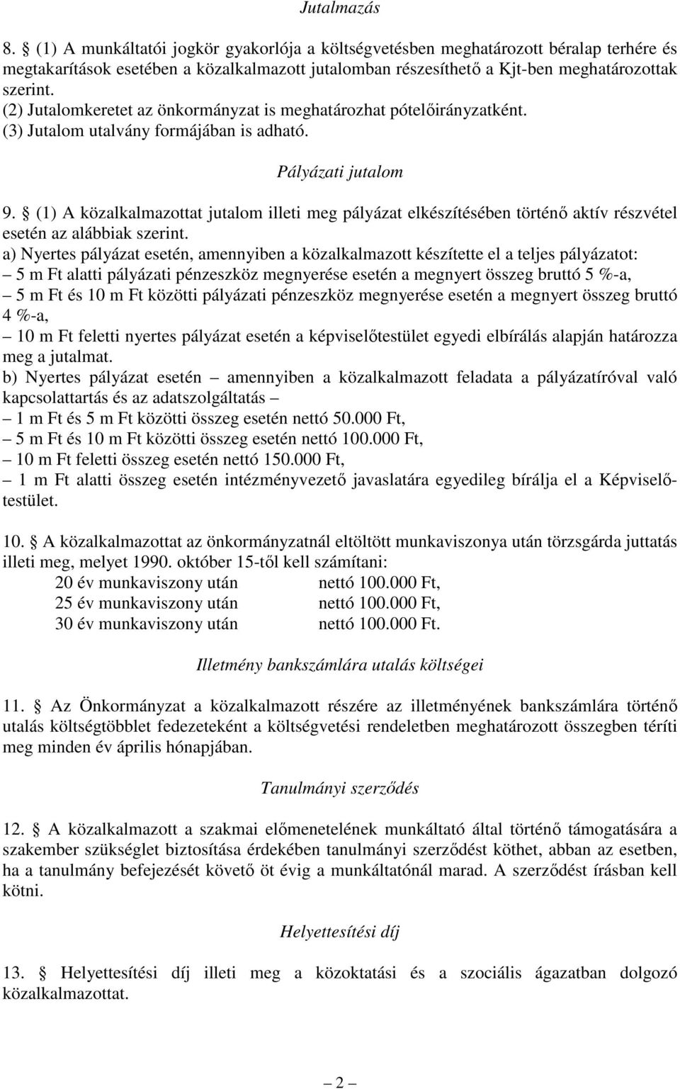 (1) A közalkalmazottat jutalom illeti meg pályázat elkészítésében történı aktív részvétel esetén az alábbiak szerint.