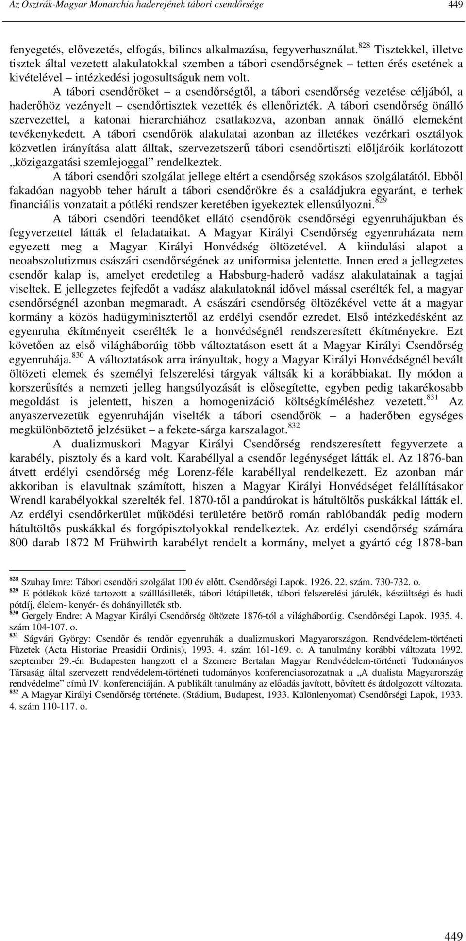 A tábori csendıröket a csendırségtıl, a tábori csendırség vezetése céljából, a haderıhöz vezényelt csendırtisztek vezették és ellenırizték.