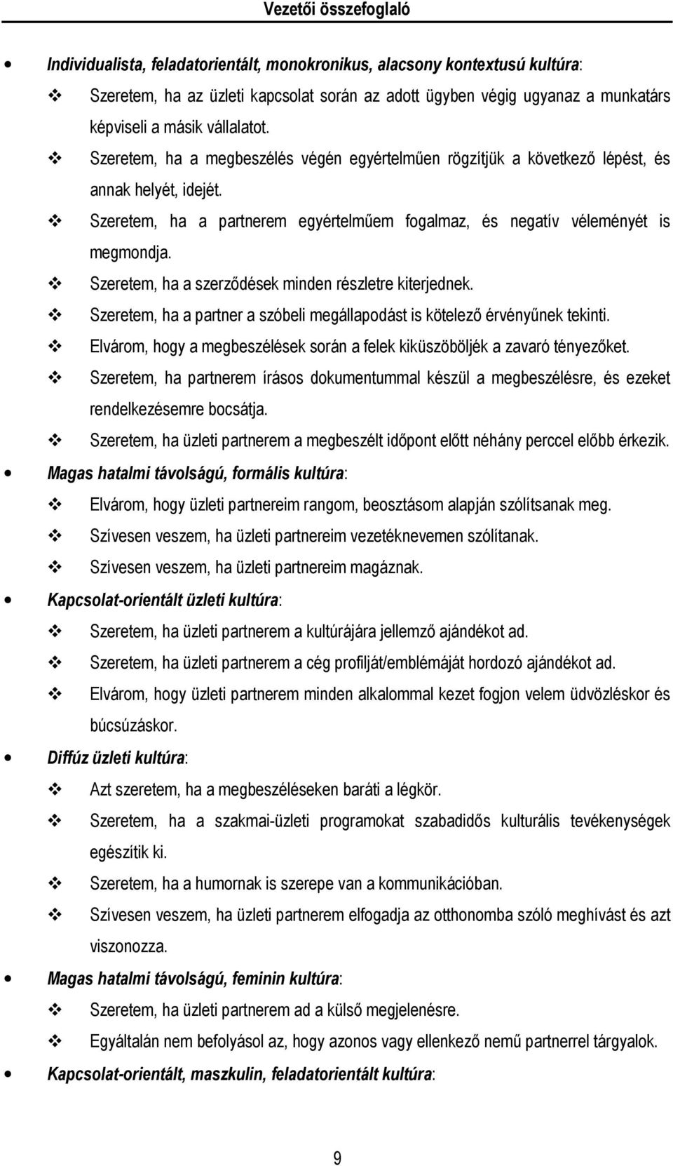 Szeretem, ha a szerződések minden részletre kiterjednek. Szeretem, ha a partner a szóbeli megállapodást is kötelező érvényűnek tekinti.