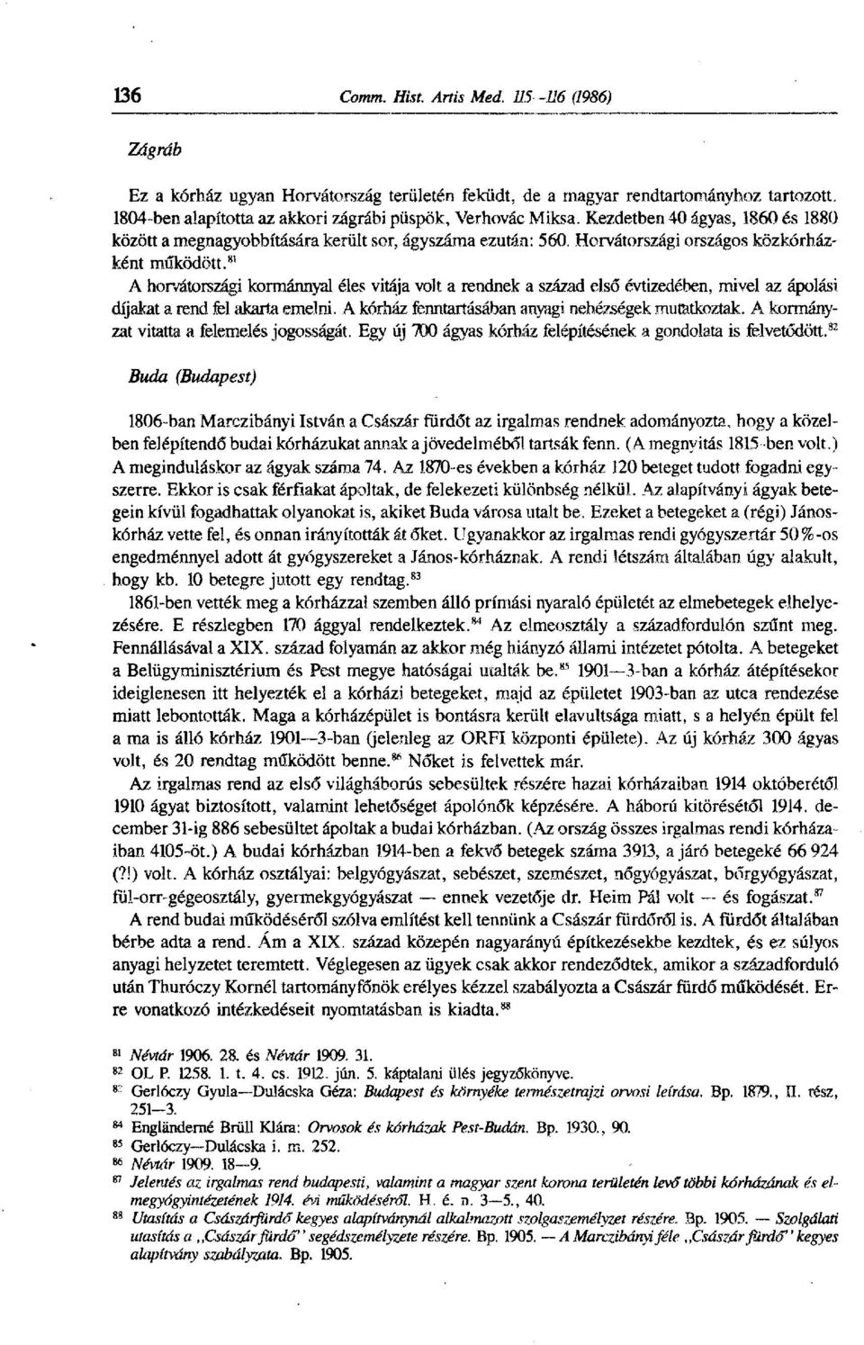 81 A honátországi kormánnyal éles vitája volt a rendnek a század első évtizedében, mivel az ápolási díjakat a rend fel akarta emelni. A kórház fenntartásában anyagi nehézségek mutatkoztak.