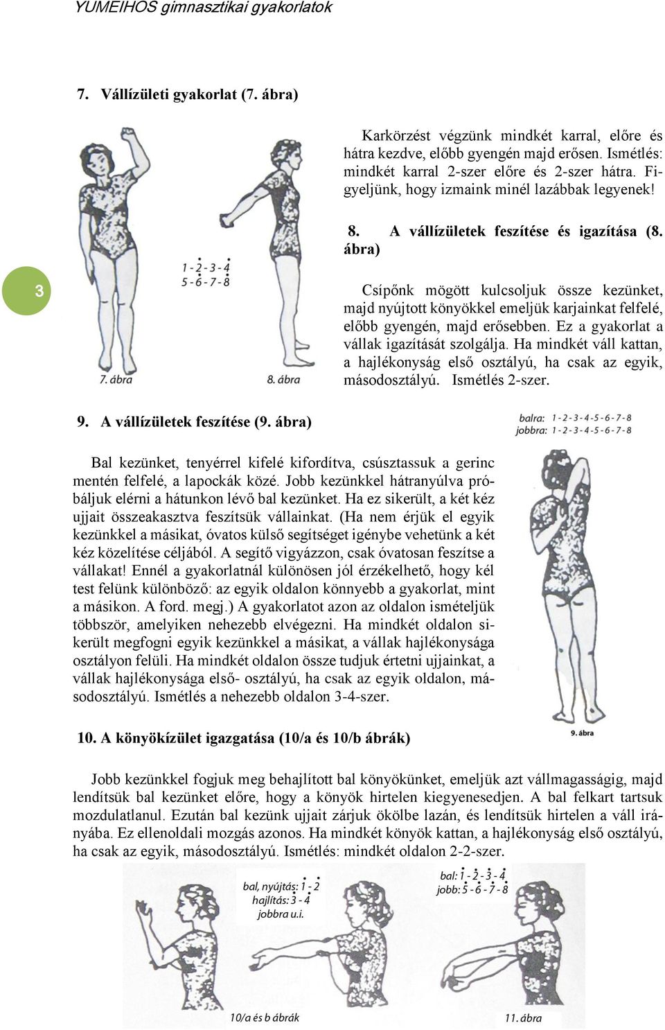 ábra) 3 Csípőnk mögött kulcsoljuk össze kezünket, majd nyújtott könyökkel emeljük karjainkat felfelé, előbb gyengén, majd erősebben. Ez a gyakorlat a vállak igazítását szolgálja.