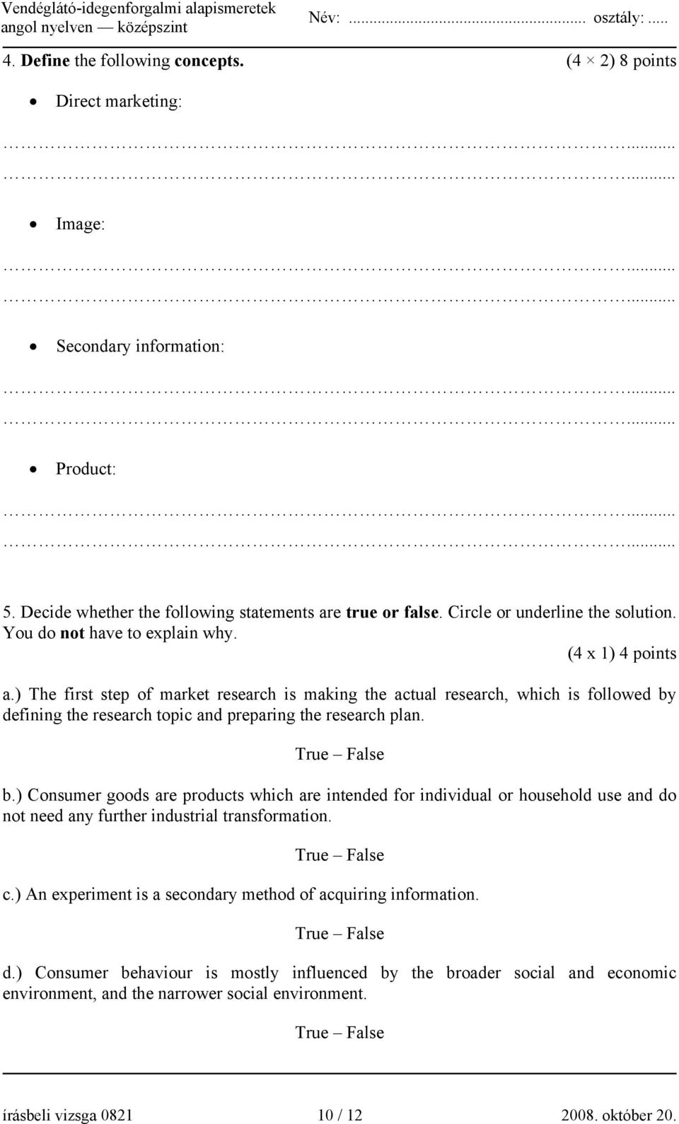 ) The first step of market research is making the actual research, which is followed by defining the research topic and preparing the research plan. True False b.