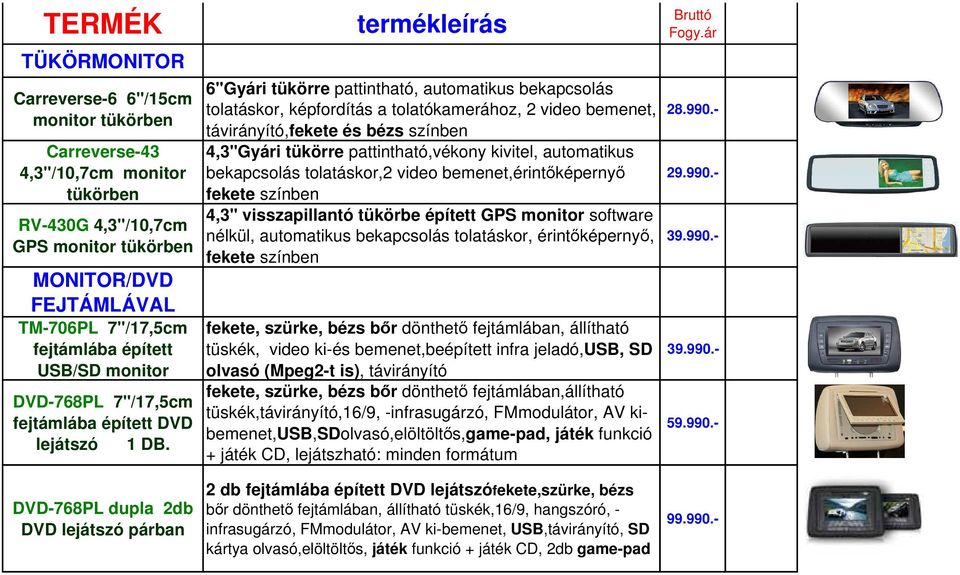 DVD-768PL dupla 2db párban 6"Gyári tükörre pattintható, automatikus bekapcsolás tolatáskor, képfordítás a tolatókamerához, 2 video bemenet, távirányító,fekete és bézs színben 4,3"Gyári tükörre