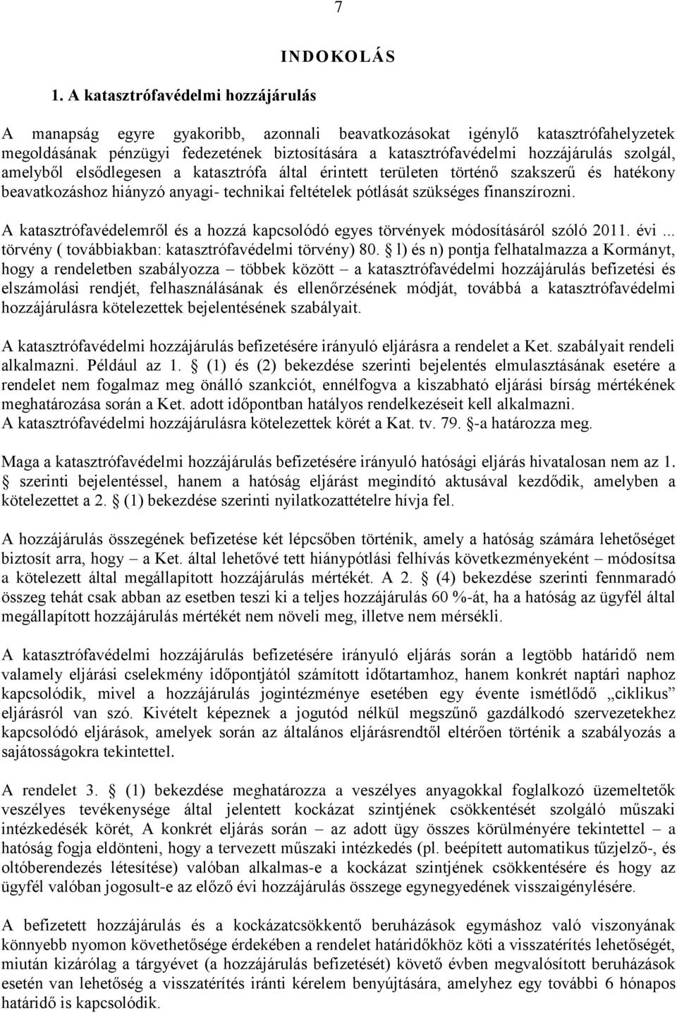 A katasztrófavédelemről és a hozzá kapcsolódó egyes törvények módosításáról szóló 2011. évi... törvény ( továbbiakban: katasztrófavédelmi törvény) 80.