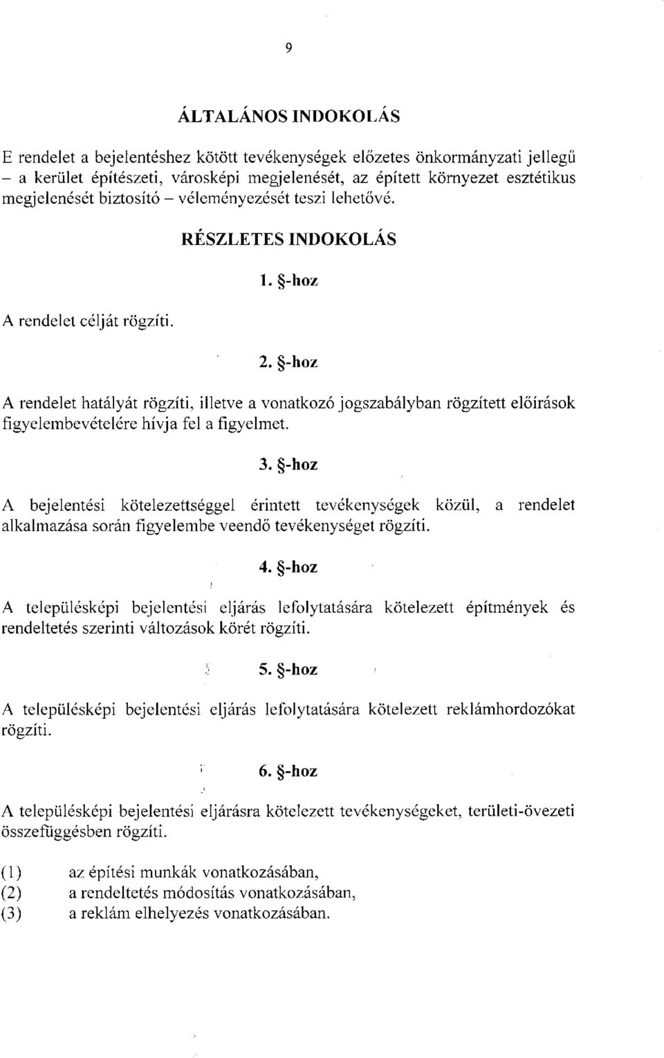 -hoz A rendelet hatályát rögzíti, illetve a vonatkozó jogszabályban rögzített előírások figyelembevételére hívja fel a figyelmet. 3.