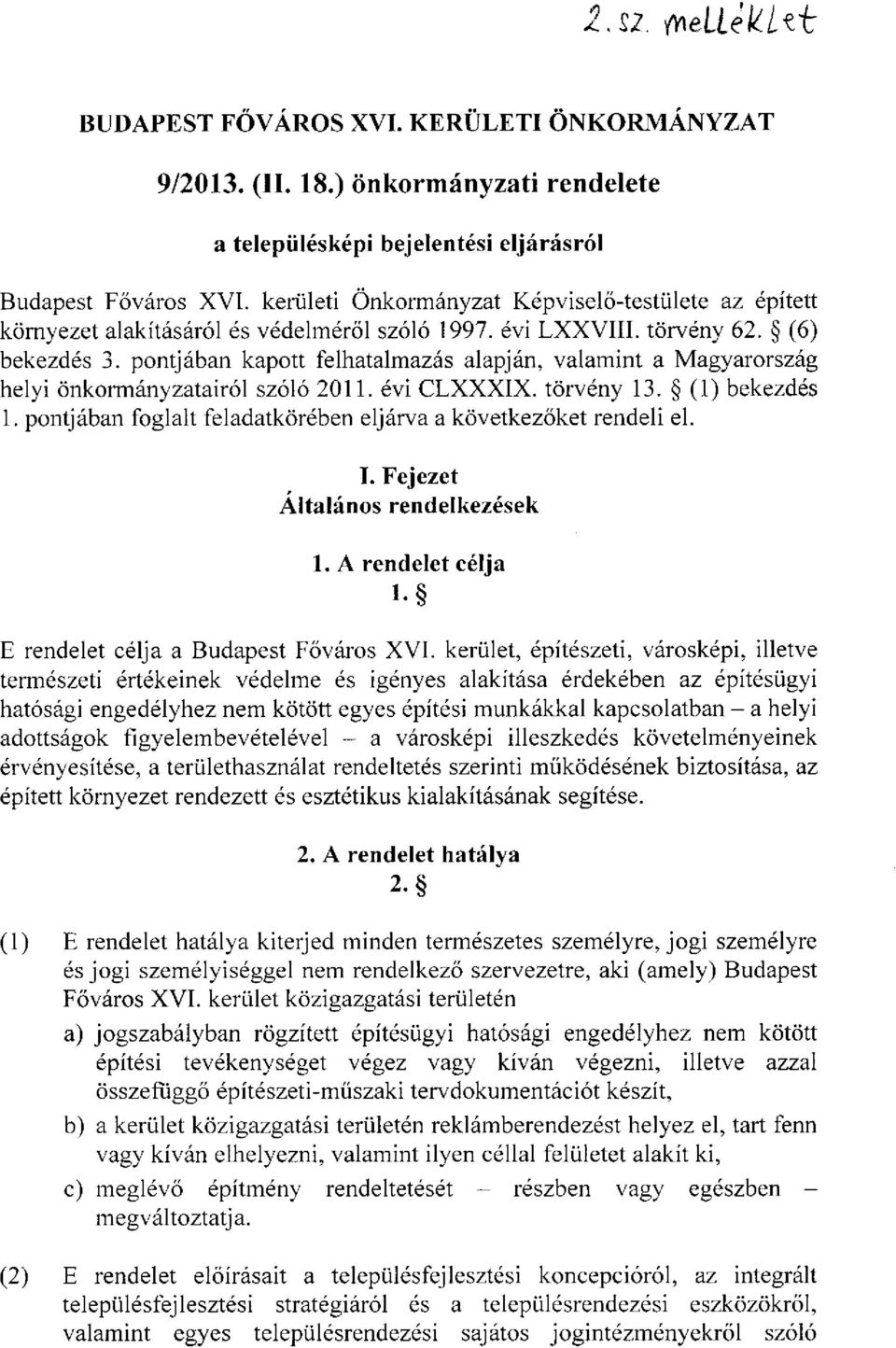 pontjában kapott felhatalmazás alapján, valamint a Magyarország helyi önkormányzatairól szóló 2011. évi CLXXXIX. törvény 13. (1) bekezdés 1.