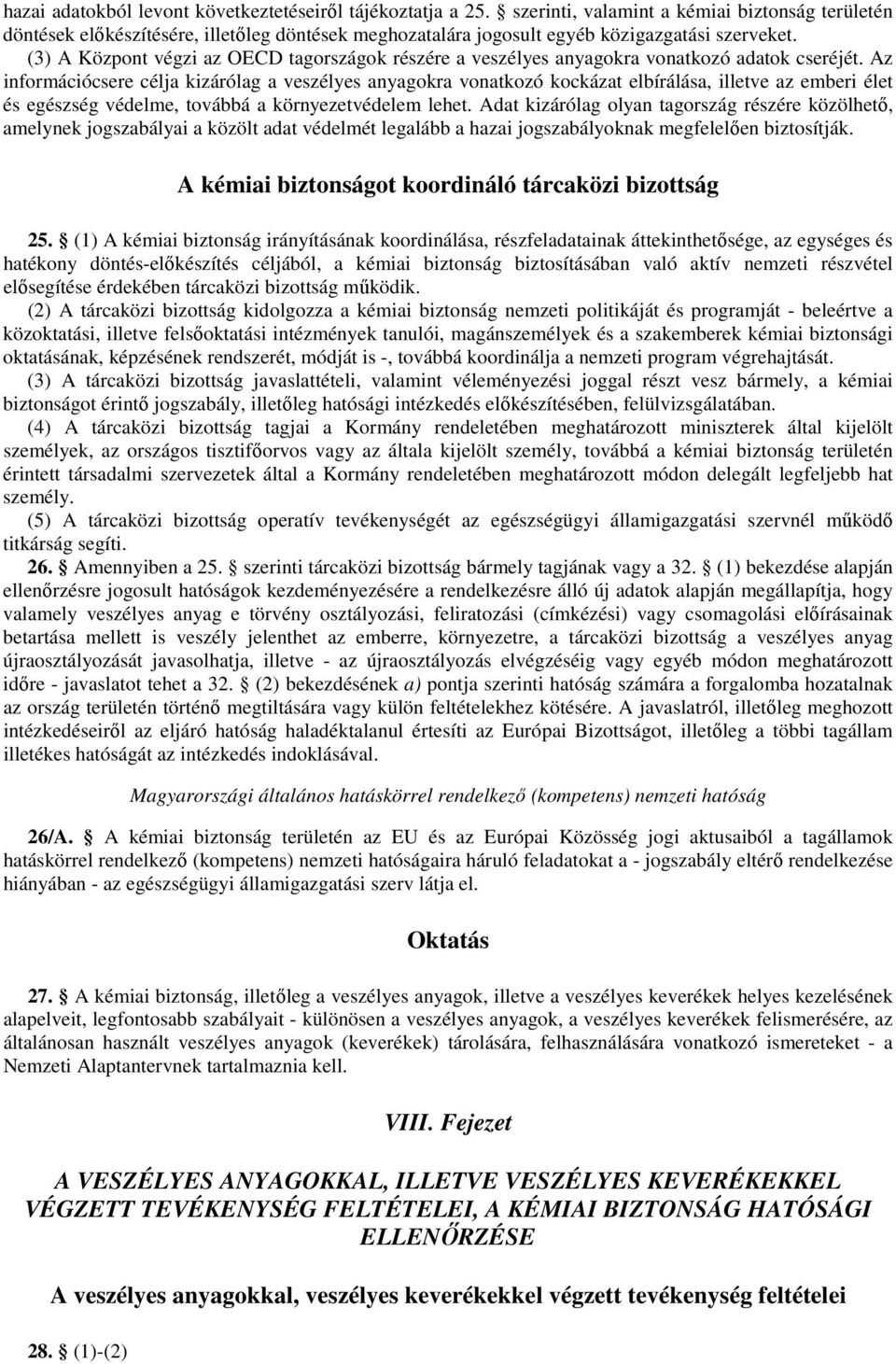 (3) A Központ végzi az OECD tagországok részére a veszélyes anyagokra vonatkozó adatok cseréjét.