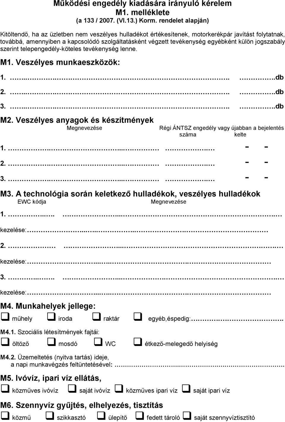 külön jogszabály szerint telepengedély-köteles tevékenység lenne. M1. Veszélyes munkaeszközök: 1......db 2......db 3......db M2.