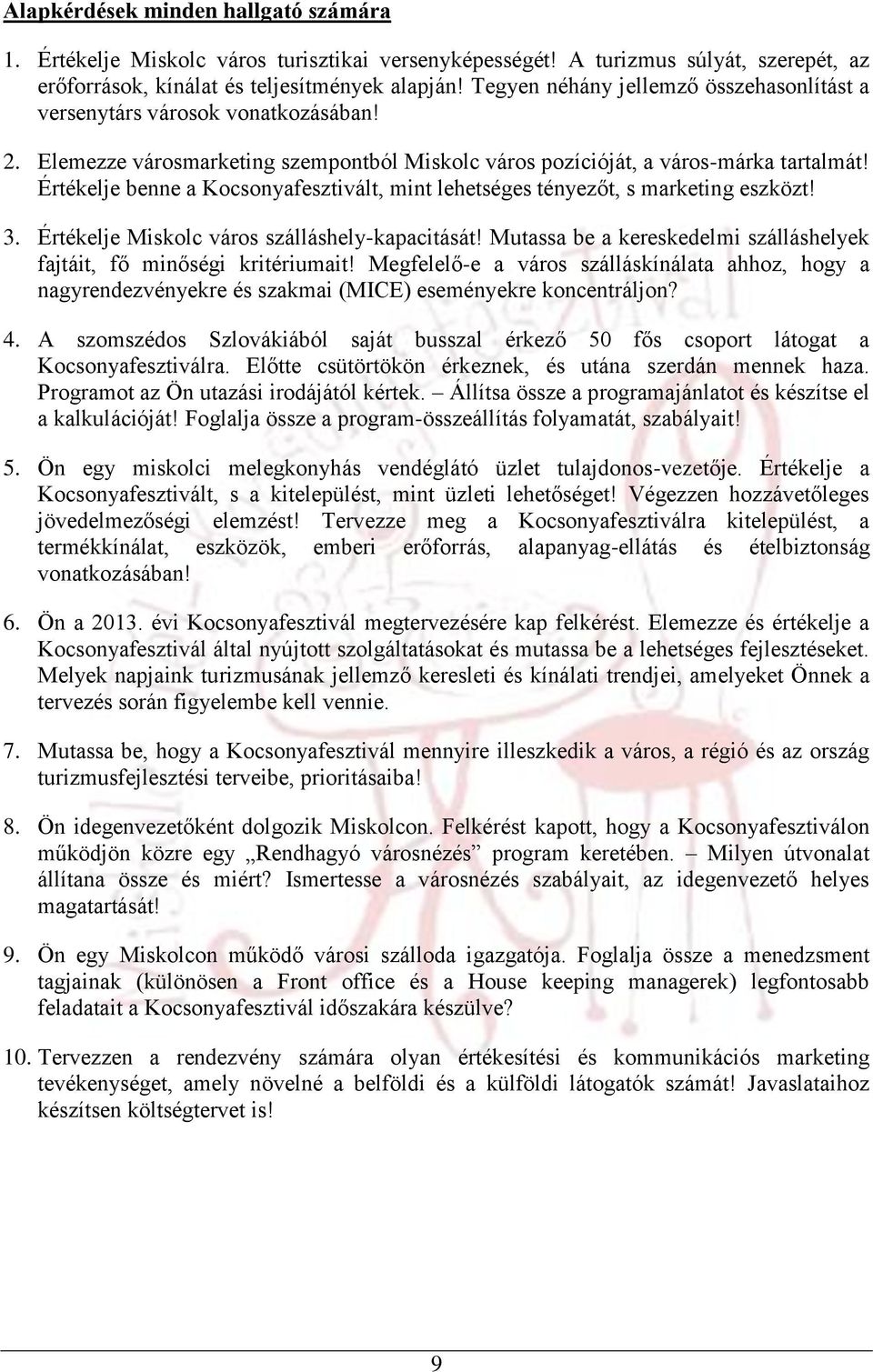 Értékelje benne a Kocsonyafesztivált, mint lehetséges tényezőt, s marketing eszközt! 3. Értékelje Miskolc város szálláshely-kapacitását!