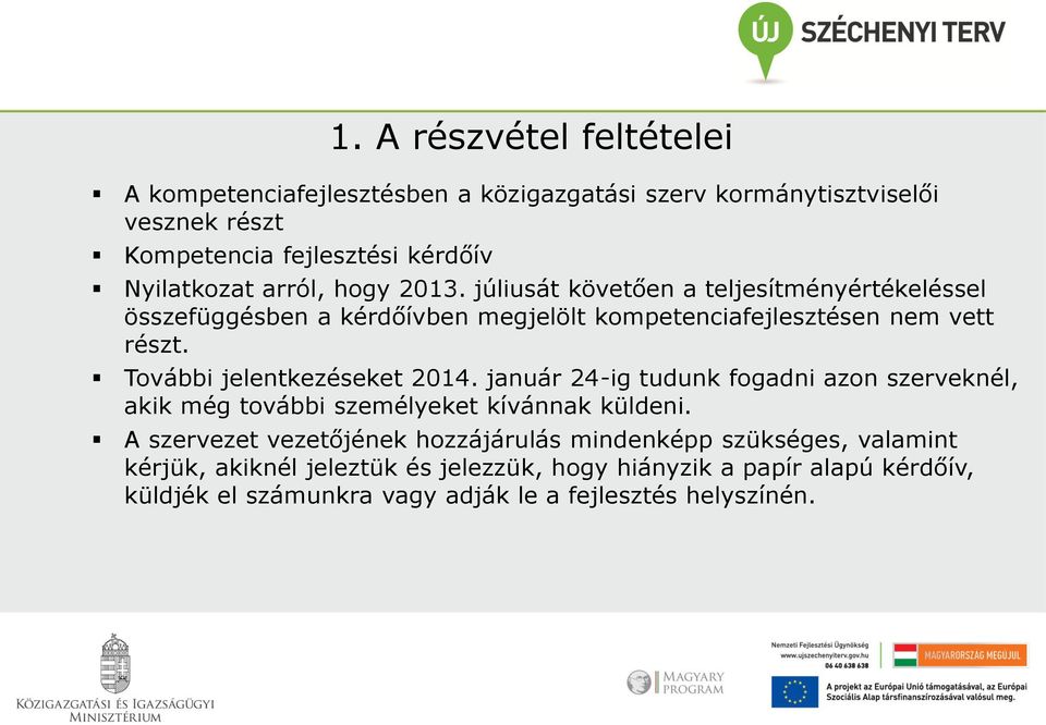 További jelentkezéseket 2014. január 24-ig tudunk fogadni azon szerveknél, akik még további személyeket kívánnak küldeni.