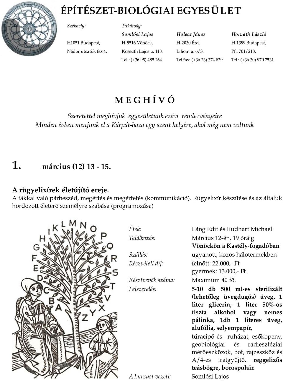 : (+36 30) 970 7531 M E G H Í V Ó Szeretettel meghívjuk egyesületünk ezévi rendezvényeire Minden évben menjünk el a Kárpát-haza egy szent helyére, ahol még nem voltunk 1. március (12) 13-15.