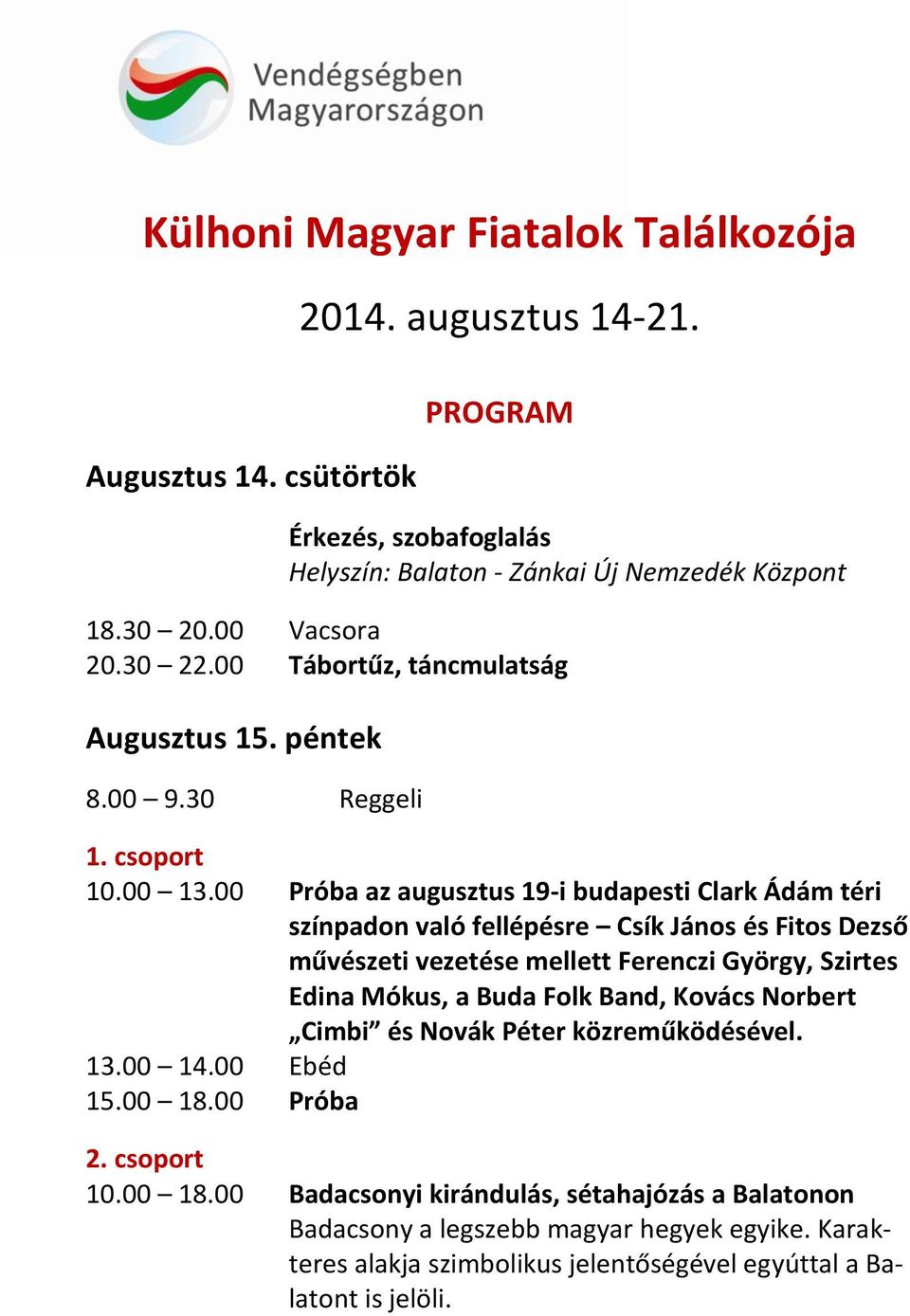 PROGRAM Érkezés, szobafoglalás Helyszín: Balaton -