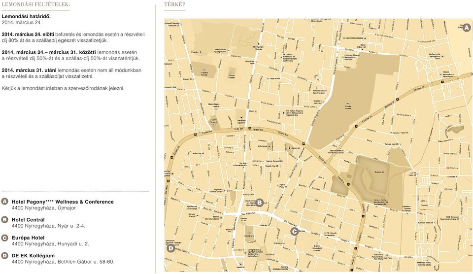 Kérjük a lemondást írásban a szervezôirodának jelezni. A Hotel Pagony**** Wellness & Conference B Hotel Centrál 4400 Nyíregyháza, Nyár u. 2-4.