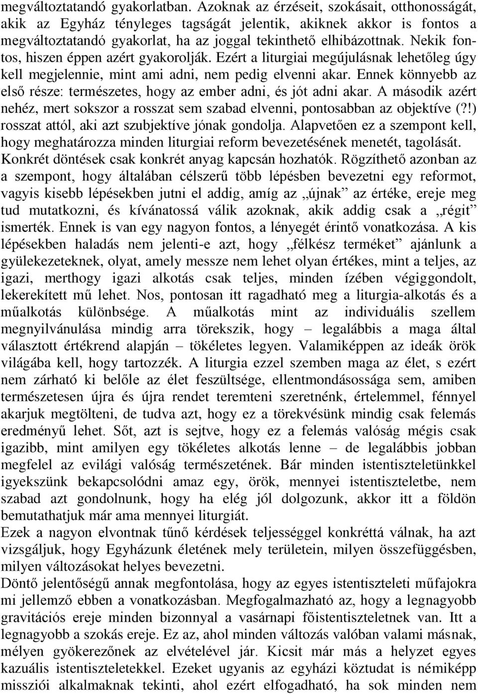 Nekik fontos, hiszen éppen azért gyakorolják. Ezért a liturgiai megújulásnak lehetőleg úgy kell megjelennie, mint ami adni, nem pedig elvenni akar.