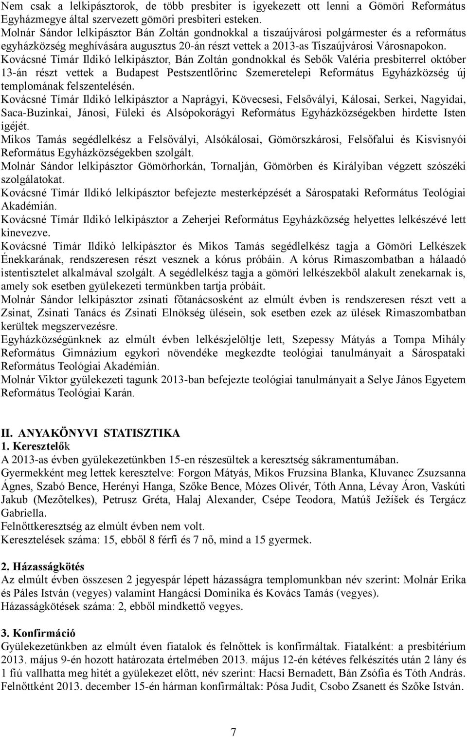 Kovácsné Tímár Ildikó lelkipásztor, Bán Zoltán gondnokkal és Sebők Valéria presbiterrel október 13-án részt vettek a Budapest Pestszentlőrinc Szemeretelepi Református Egyházközség új templomának