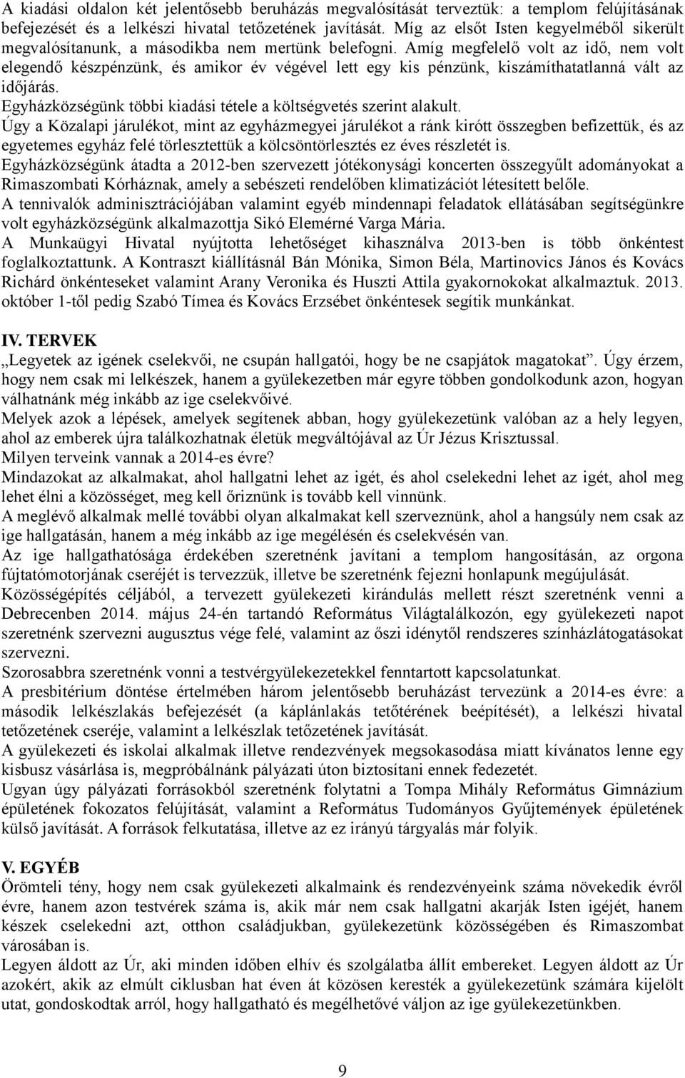 Amíg megfelelő volt az idő, nem volt elegendő készpénzünk, és amikor év végével lett egy kis pénzünk, kiszámíthatatlanná vált az időjárás.