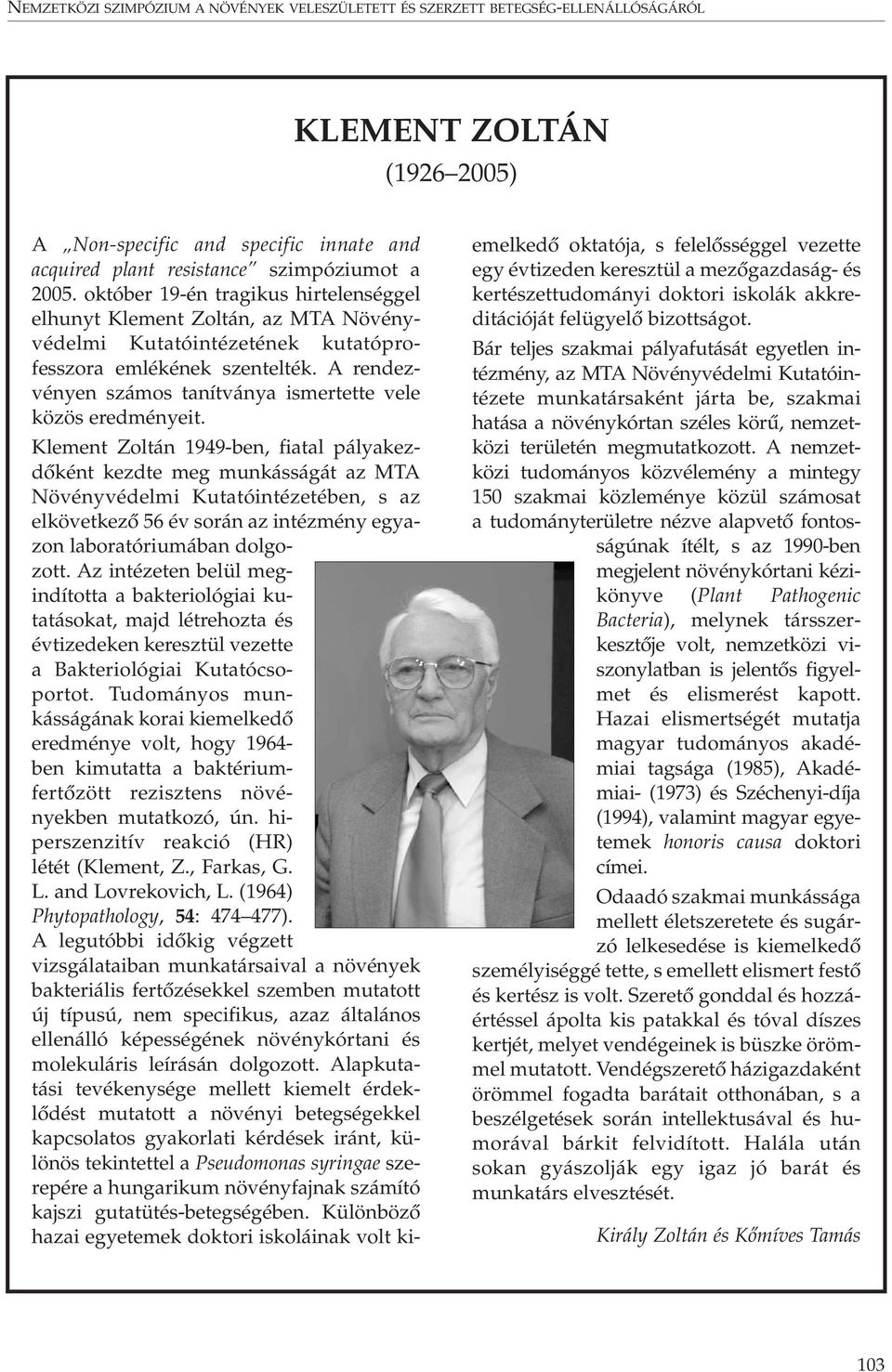 A rendezvényen számos tanítványa ismertette vele közös eredményeit.