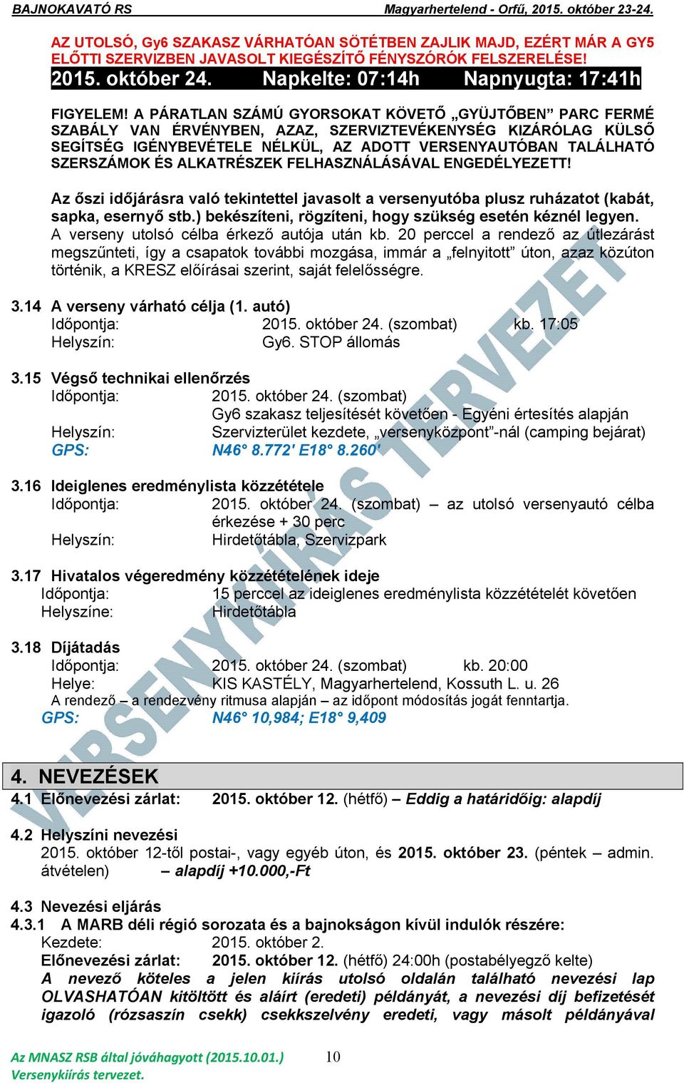 ALKATRÉSZEK FELHASZNÁLÁSÁVAL ENGEDÉLYEZETT! Az őszi időjárásra való tekintettel javasolt a versenyutóba plusz ruházatot (kabát, sapka, esernyő stb.