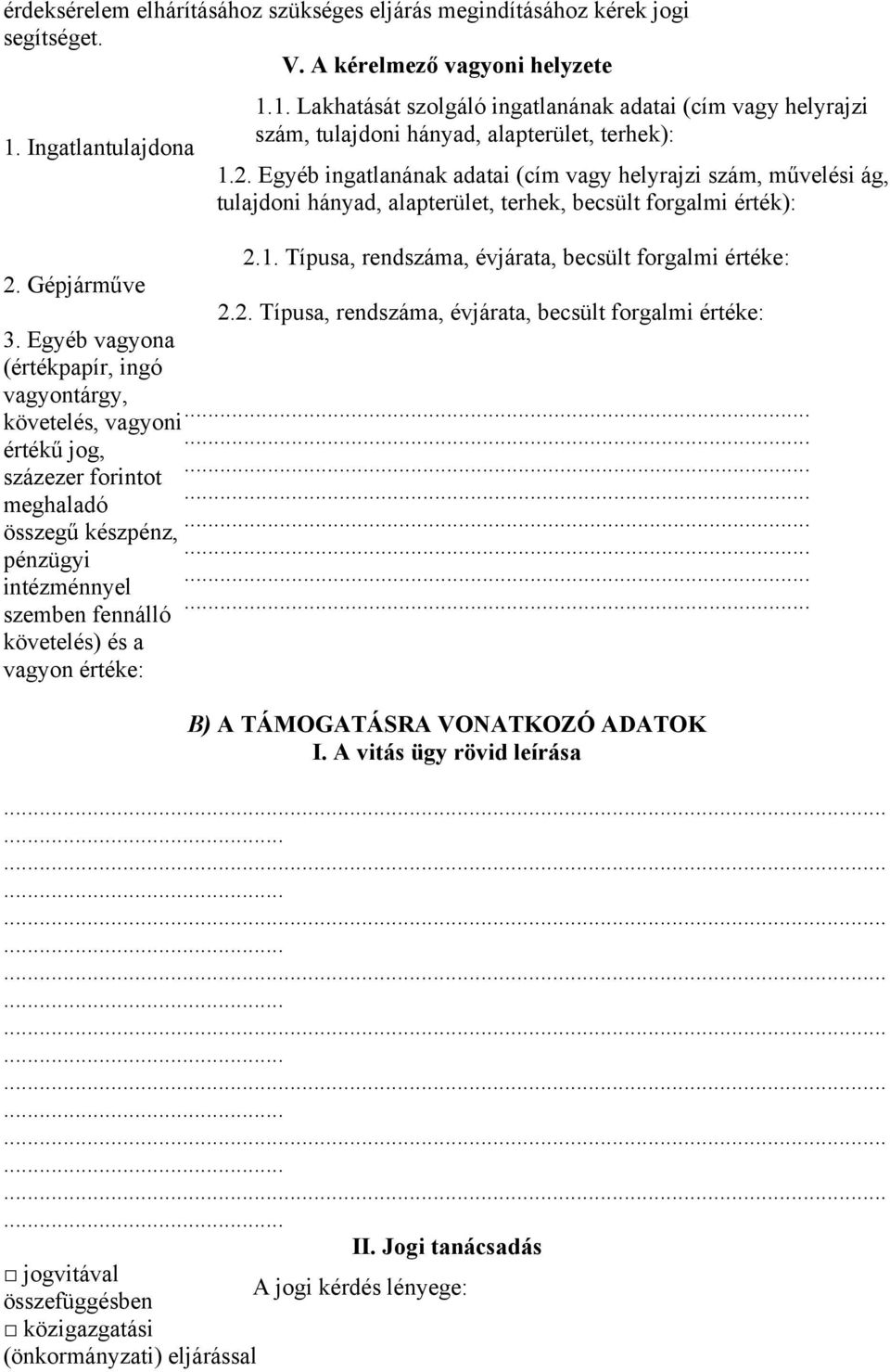 1. Lakhatását szolgáló ingatlanának adatai (cím vagy helyrajzi szám, tulajdoni hányad, alapterület, terhek): 1.2.
