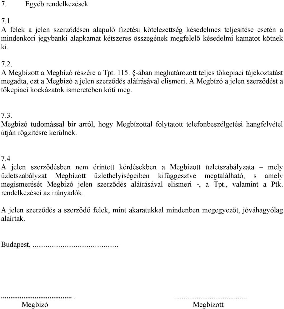 A Megbízott a Megbízó részére a Tpt. 115. -ában meghatározott teljes tőkepiaci tájékoztatást megadta, ezt a Megbízó a jelen szerződés aláírásával elismeri.