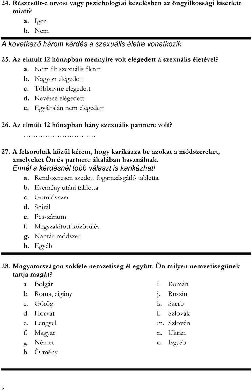 Az elmúlt 12 hónapban hány szexuális partnere volt? 27. A felsoroltak közül kérem, hogy karikázza be azokat a módszereket, amelyeket Ön és partnere általában használnak.