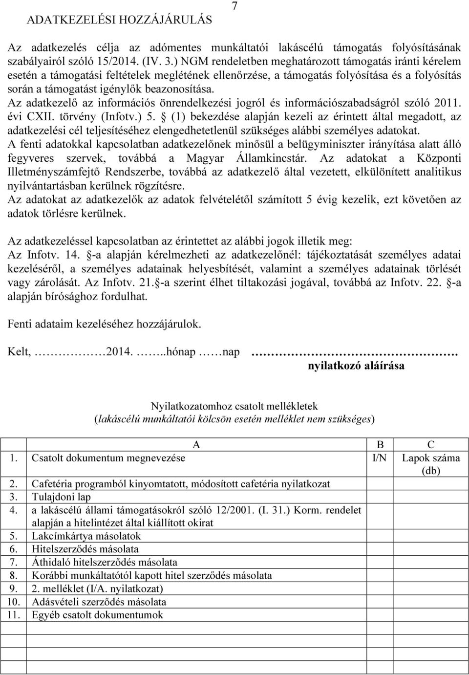 Az adatkezelő az információs önrendelkezési jogról és információszabadságról szóló 2011. évi CXII. törvény (Infotv.) 5.