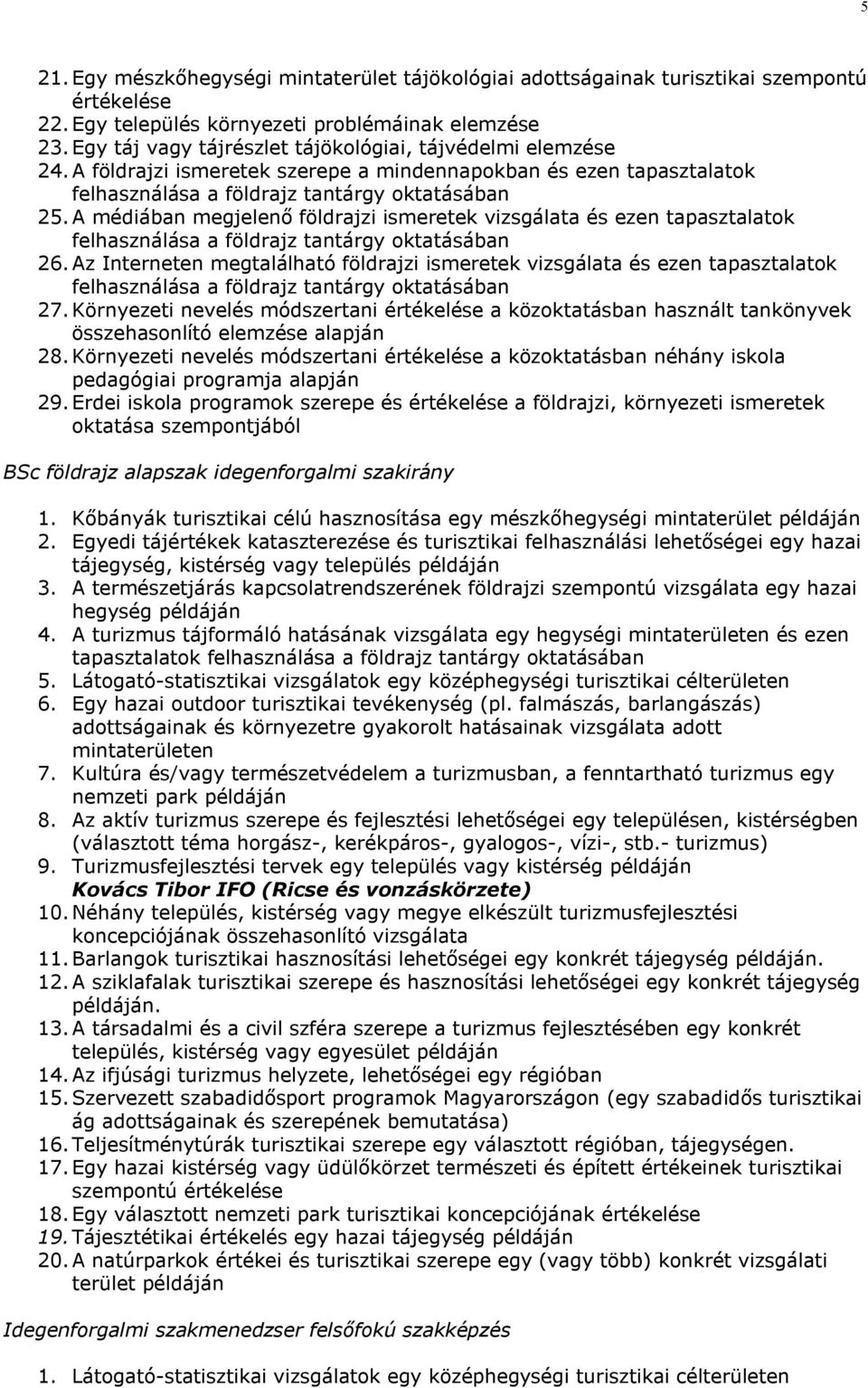 A médiában megjelenő földrajzi ismeretek vizsgálata és ezen tapasztalatok felhasználása a földrajz tantárgy oktatásában 26.