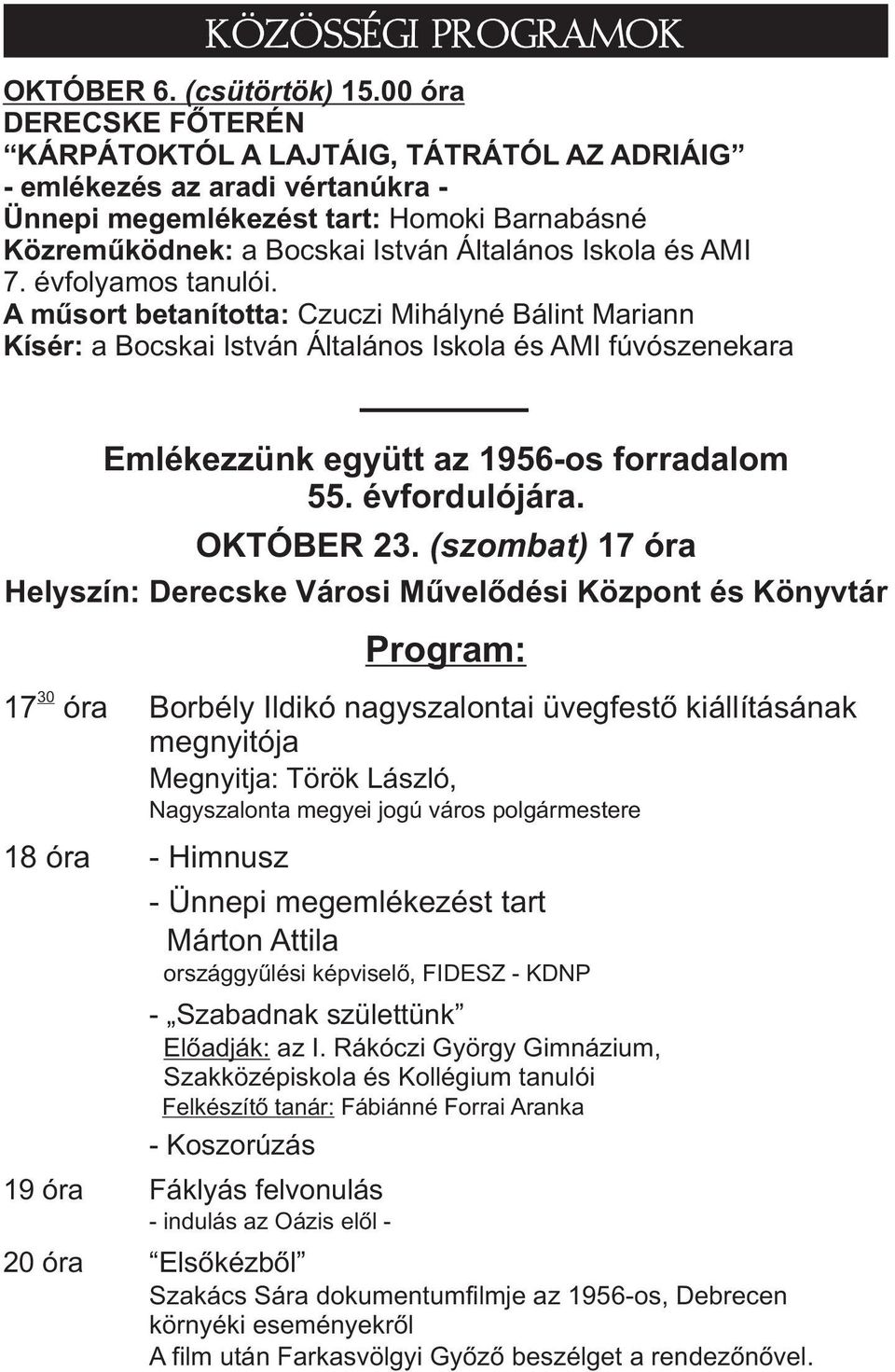 AMI 7. évfolyamos tanulói. A mûsort betanította: Czuczi Mihályné Bálint Mariann Kísér: a Bocskai István Általános Iskola és AMI fúvószenekara Emlékezzünk együtt az 1956-os forradalom 55.