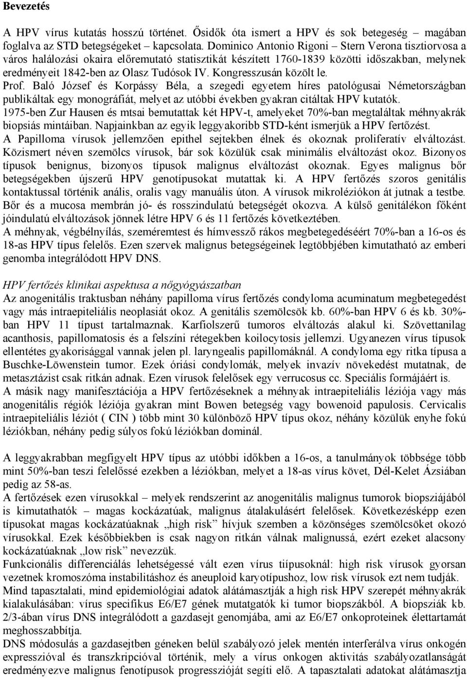 Kongresszusán közölt le. Prof. Baló József és Korpássy Béla, a szegedi egyetem híres patológusai Németországban publikáltak egy monográfiát, melyet az utóbbi években gyakran citáltak HPV kutatók.