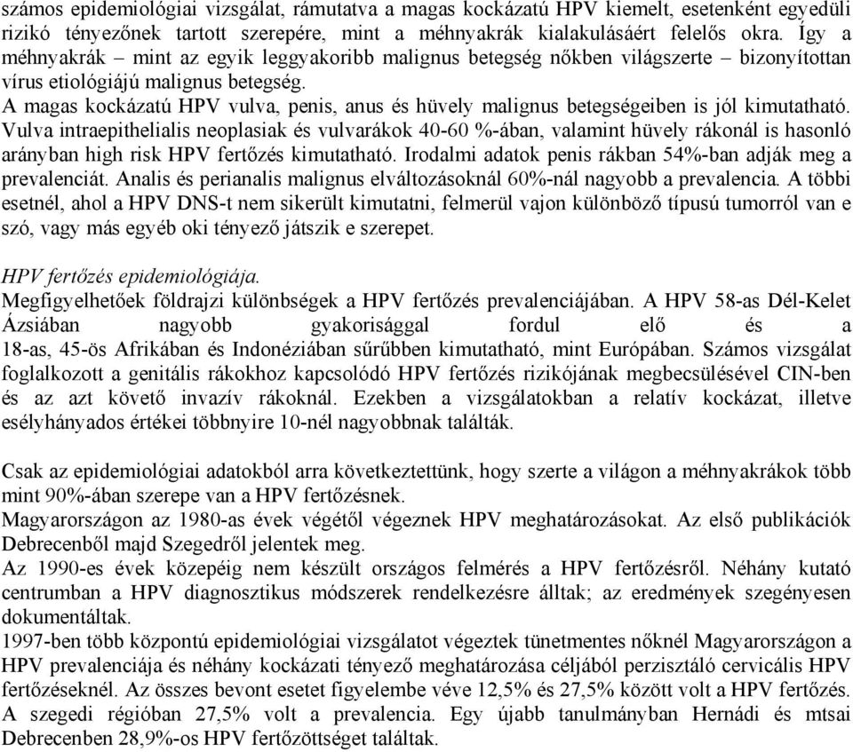 A magas kockázatú HPV vulva, penis, anus és hüvely malignus betegségeiben is jól kimutatható.