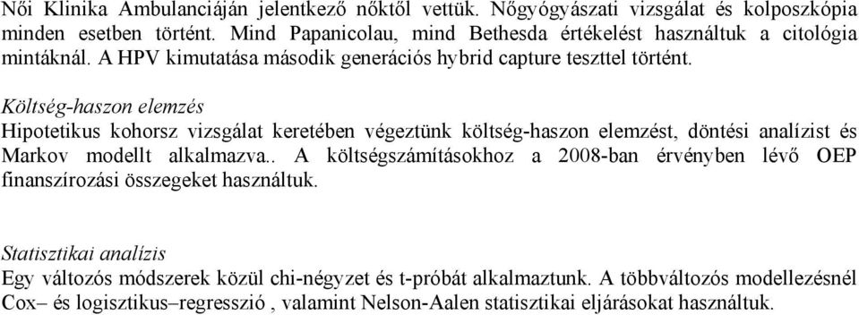 Költség-haszon elemzés Hipotetikus kohorsz vizsgálat keretében végeztünk költség-haszon elemzést, döntési analízist és Markov modellt alkalmazva.