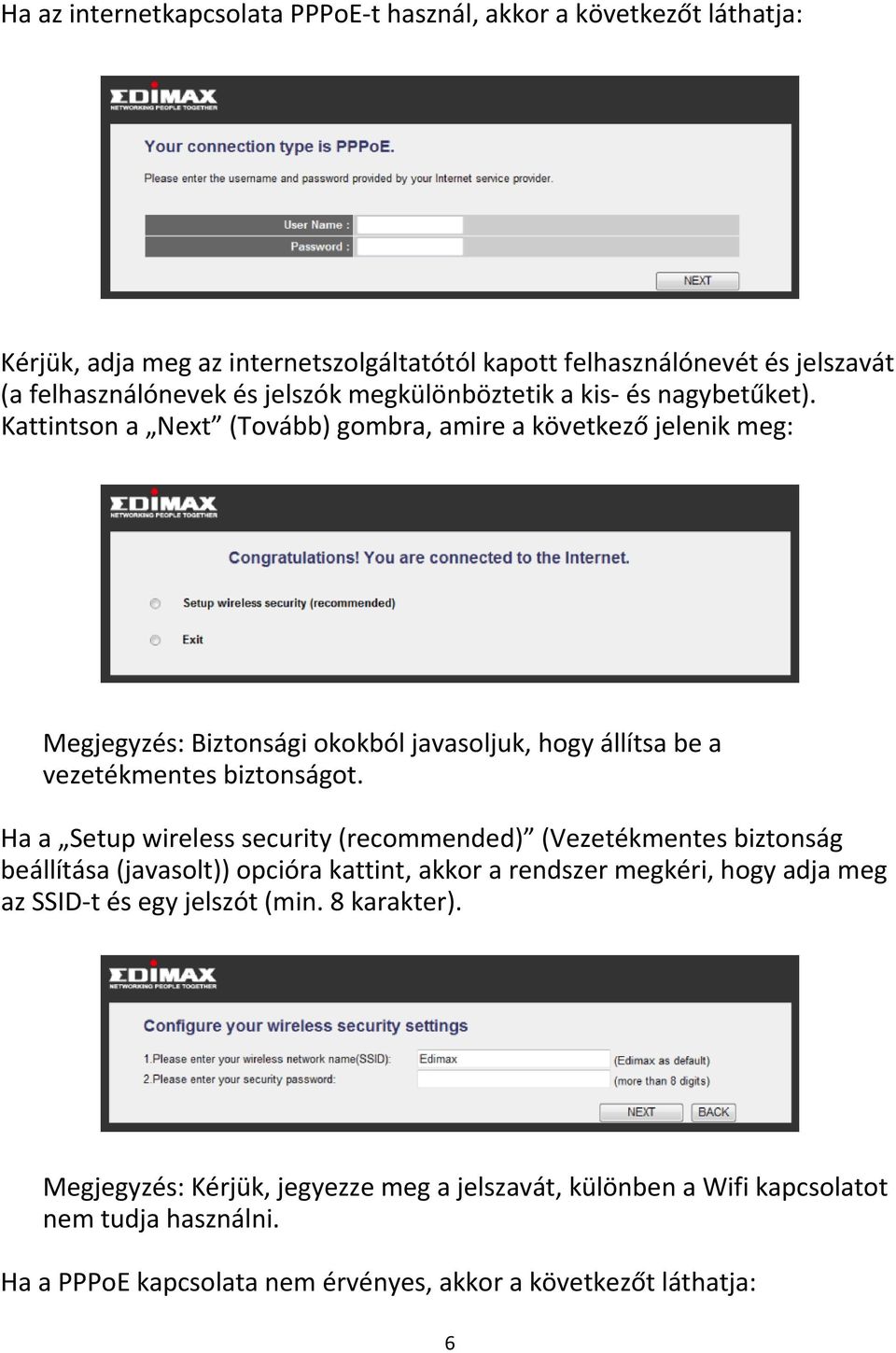 Kattintson a Next (Tovább) gombra, amire a következő jelenik meg: Megjegyzés: Biztonsági okokból javasoljuk, hogy állítsa be a vezetékmentes biztonságot.