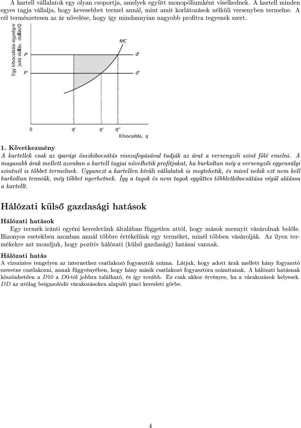 A cél természetesen az ár növelése, hogy így mindannyian nagyobb protra tegyenek szert. 1.