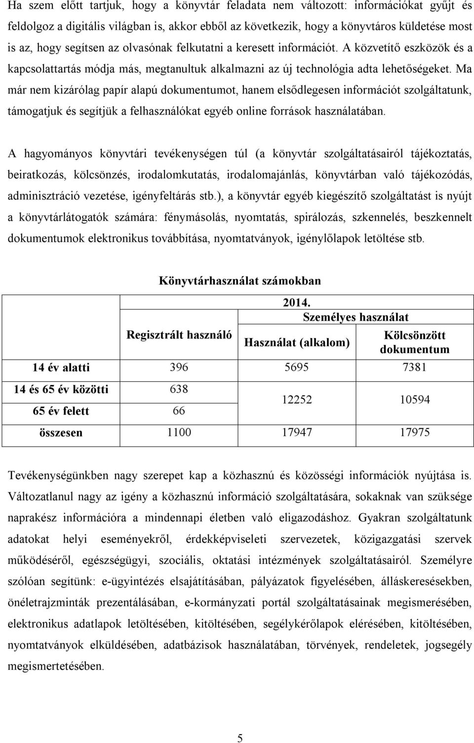 Ma már nem kizárólag papír alapú dokumentumot, hanem elsődlegesen információt szolgáltatunk, támogatjuk és segítjük a felhasználókat egyéb online források használatában.