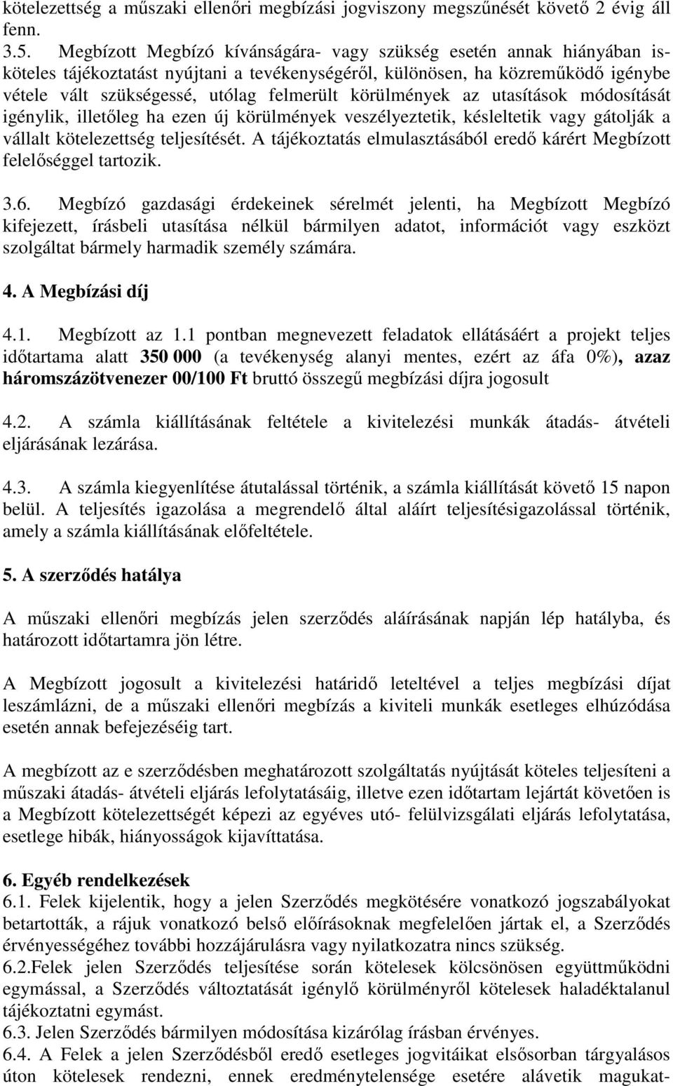 körülmények az utasítások módosítását igénylik, illetőleg ha ezen új körülmények veszélyeztetik, késleltetik vagy gátolják a vállalt kötelezettség teljesítését.